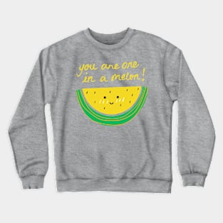 You Are One In A Melon! Crewneck Sweatshirt